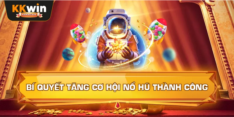 Bí Quyết Tăng Cơ Hội Nổ Hũ Thành Công
