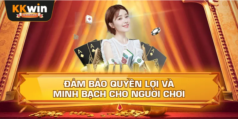Đảm Bảo Quyền Lợi Và Minh Bạch Cho Người Chơi