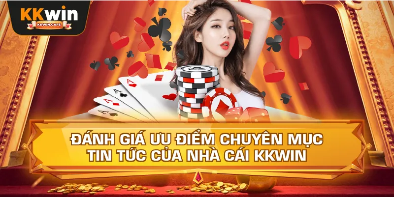 Đánh Giá Ưu Điểm Chuyên Mục Tin Tức Của Nhà Cái Kkwin