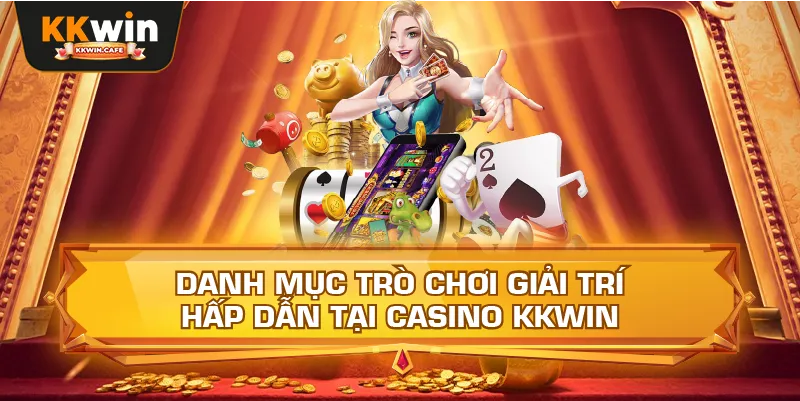 Danh Mục Trò Chơi Giải Trí Hấp Dẫn Tại Casino Kkwin