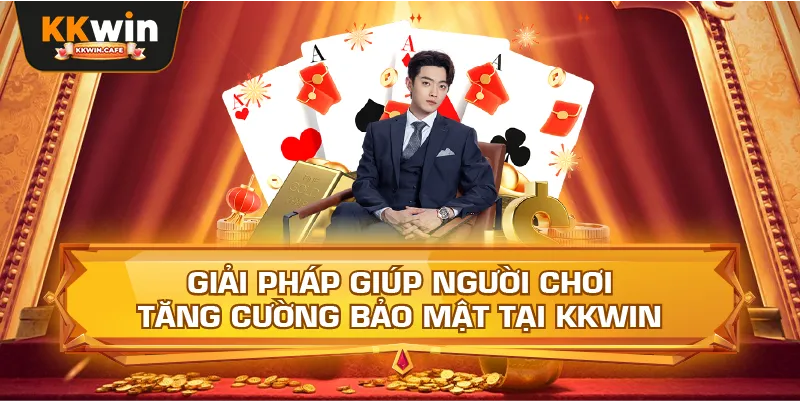 Giải Pháp Giúp Người Chơi Tăng Cường Bảo Mật Tại Kkwin