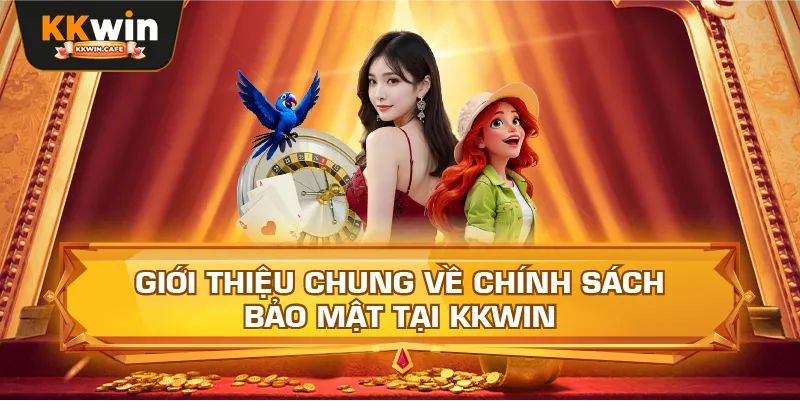 Giới Thiệu Chung Về Chính Sách Bảo Mật Tại Kkwin