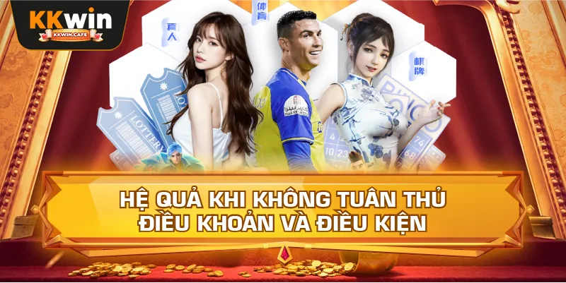 Hệ Quả Khi Không Tuân Thủ Điều Khoản Và Điều Kiện