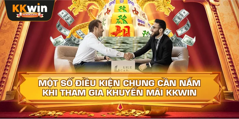 Một Số Điều Kiện Chung Cần Nắm Khi Tham Gia Khuyến Mãi Kkwin