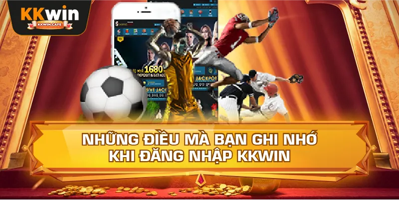 Những Điều Mà Bạn Ghi Nhớ Khi Đăng Nhập Kkwin