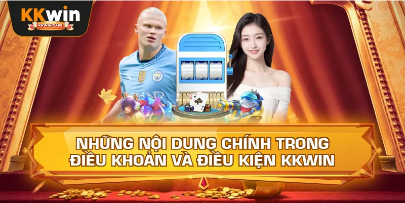 Những Nội Dung Chính Trong Điều Khoản Và Điều Kiện Kkwin