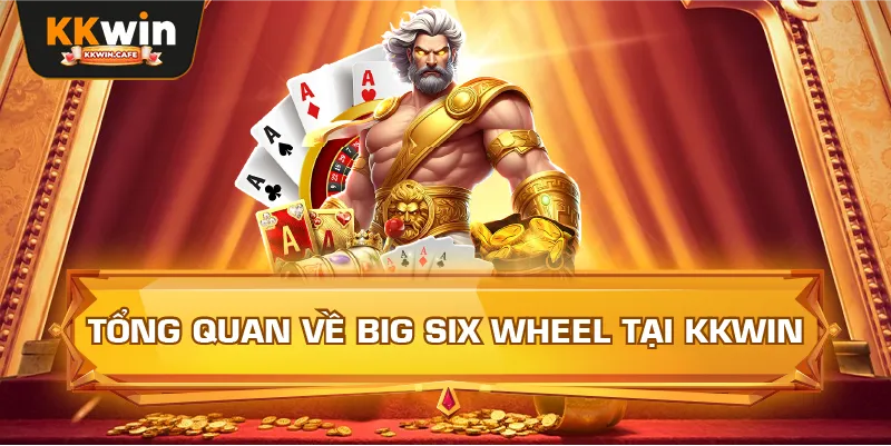 Tổng Quan Về Big Six Wheel Tại Kkwin
